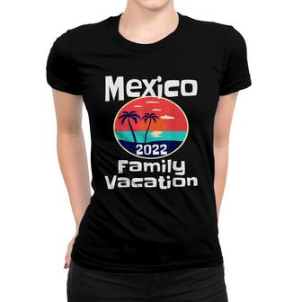 Matching Family Mexico Vacation 2022 Getaway Beach Trip Women T-shirt - Thegiftio