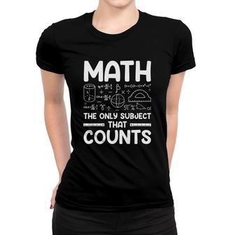 Math The Only Subject That Counts White Letters Women T-shirt - Seseable