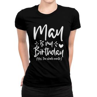 May Is My Birthday Yes The Whole Month Funny Birthday Gifts Women T-shirt - Seseable