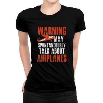May Spontaneously Talk About Airplanes Pilot & Aviation Gift Women T-shirt - Seseable