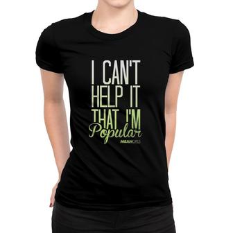 Mean Girls I Cant Help It That Im Popular Graphic Women T-shirt | Mazezy