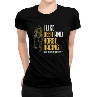 Mens I Like Beer And Horse Racing And Maybe 3 People Women T-shirt | Seseable CA
