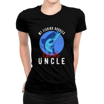 Mens My Fishing Buddies Call Me Uncle Family Fishing Fish Women T-shirt - Seseable