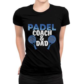 Mens Padel Coach And Dad Plays Padel Tennis Padel Player Sport Women T-shirt - Seseable