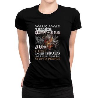 Mens Walk Away I Am A Grumpy Old Man I Was Born In June Women T-shirt - Seseable
