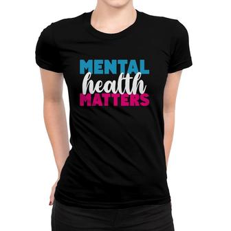 Mental Health Matters - Mental Health Awareness Support Women T-shirt - Seseable