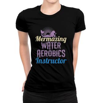 Mermazing Water Aerobics Instructor Women T-shirt | Mazezy