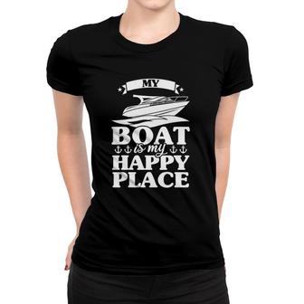 My Boat Is My Happy Place Boat Sail Women T-shirt | Mazezy