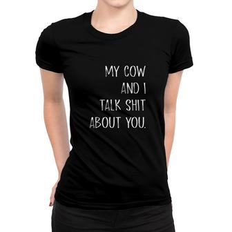 My Cow And I Talk Shit About You Women T-shirt - Monsterry UK
