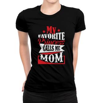 My Favorite Princess Calls Me Mom And Wants To Be Called Baby Women T-shirt - Seseable