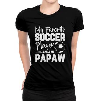 My Favorite Soccer Player Calls Me Papaw Soccer Gift Women T-shirt - Seseable