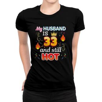 My Husband Is 33 Years Old And Still Hot 33Rd Birthday Women T-shirt - Seseable