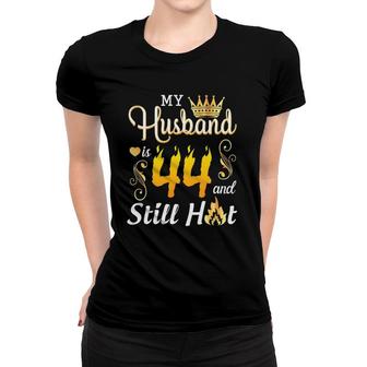 My Husband Is 44 Years Old And Still Hot Birthday Happy Wife Women T-shirt - Seseable
