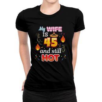 My Wife Is 45 Years Old And Still Hot 45Th Birthday Awesome Women T-shirt - Seseable