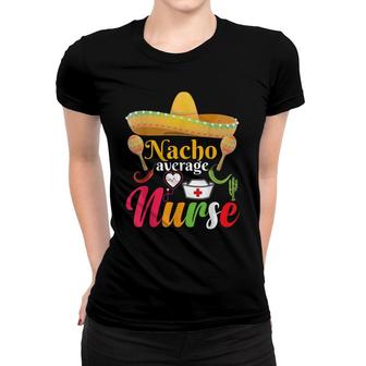 Nacho Average Nurse Mexican Fiesta Cinco De Mayo Women T-shirt - Seseable