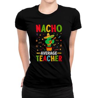 Nacho Average Teacher Funny Cactus With Mexican Sombrero Women T-shirt - Seseable