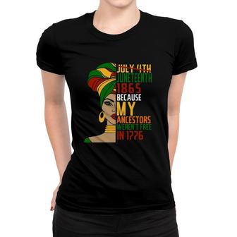 Not July 4Th Juneteenth 1865 Because My Ancestors Werent Free In 1776 Black Woman Women T-shirt - Seseable