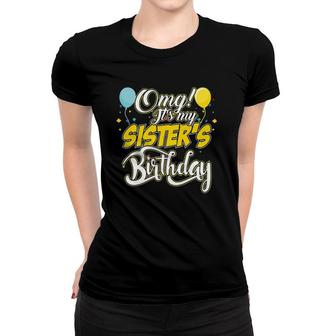 Omg Its My Sisters Birthday Cool Birthday Women T-shirt | Mazezy