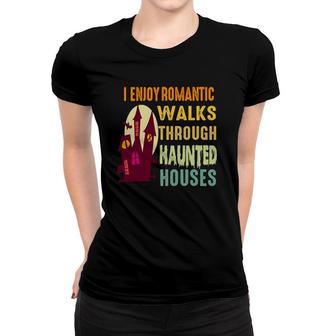 Paranormal I Enjoy Romantic Walks Haunted Houses Halloween Women T-shirt - Seseable