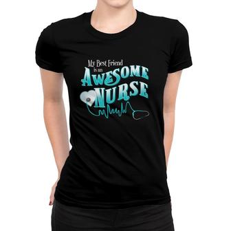 Proud Best Friend Bff Awesome Nurse Novelty Gift Apparel Women T-shirt - Seseable