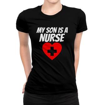 Proud Parent Of A Nurse My Son Is A Nurse Rn Lpn Women T-shirt - Seseable