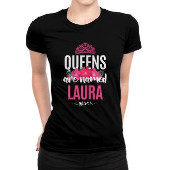 Queens Are Named Laura Gift Pink Flower Custom Name B-Day Women T-shirt - Seseable