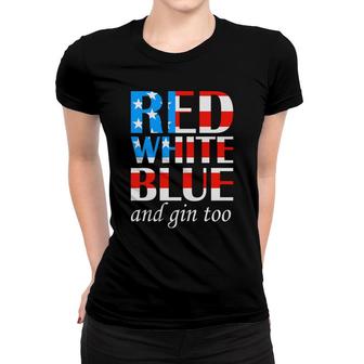 Red White Blue And Gin Too July Independence Day 2022 Women T-shirt - Seseable