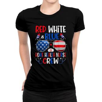 Red White Blue Home Health Nurse Crew Happy 4Th Of July Women T-shirt - Seseable
