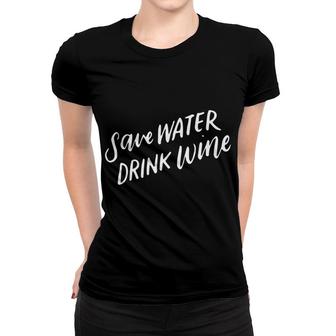 Save Water Drink Wine Wine Humor Funny Alcohol Gifts Women T-shirt - Monsterry UK