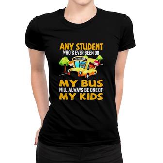 School Bus Driver Any Student Whos Ever Been On My Bus Will Always Be One Of My Kids Women T-shirt - Seseable
