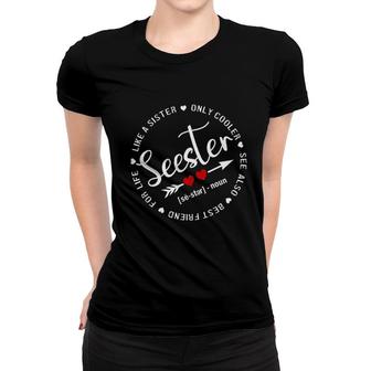 Seester Definition Like A Sister Only Cooler Best Friend For Life Women T-shirt - Seseable