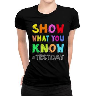 Show What You Know Exam Testing Day Students Teachers Squad Women T-shirt - Seseable
