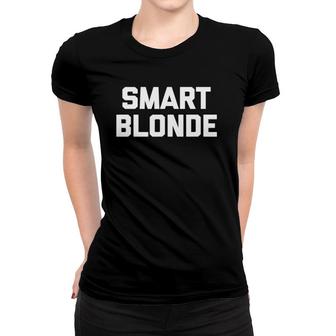 Smart Blonde Funny Saying Sarcastic Novelty Humor Women T-shirt | Mazezy