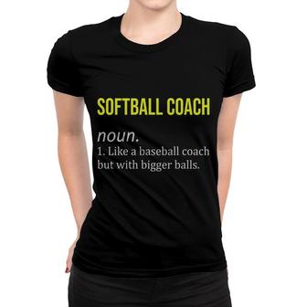 Softball Coach Funny Dictionary Definition Like A Baseball Coach But With Bigger Balls Women T-shirt - Seseable