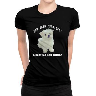 Spoiled Maltese Dog Design Funny Quote Maltipoo Mix Owners Women T-shirt - Seseable
