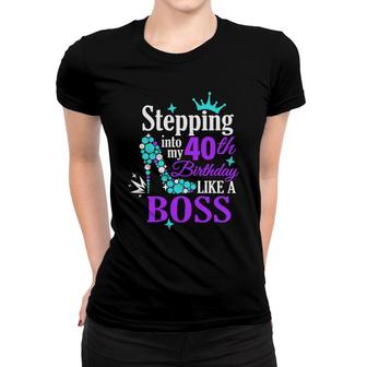 Stepping 40 Like A Boss Mirror 40 Happy Birthday 40Th Women T-shirt - Seseable