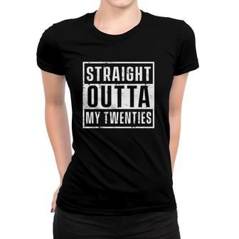 Straight Outta My Twenties Birthday Funny 30Th Anniversary Women T-shirt | Mazezy