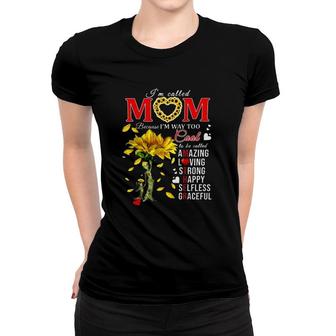 Sunflower Im Called Mom Because Im Way Too Cool Is Be Called Amazing Loving Strong Happy Selfless Graceful Women T-shirt | Mazezy