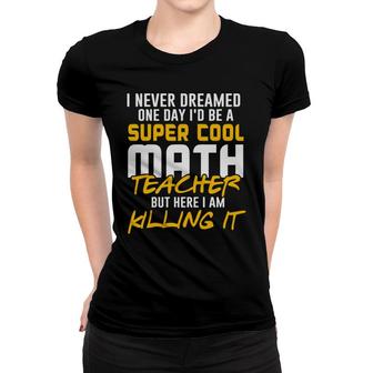 Super Cool Funny Math Teacher Nice Gifts Women T-shirt - Seseable