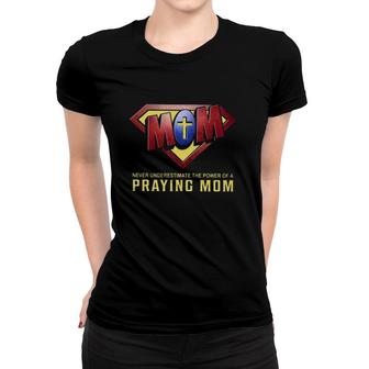 Super Mom Never Underestimate The Power Of A Praying Mom Christian Cross Women T-shirt - Seseable