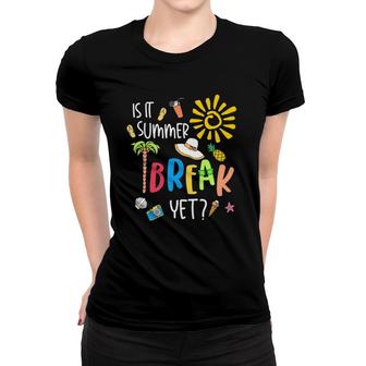 Teacher End Of Year Is It Summer Break Yet Last Day Women T-shirt - Seseable