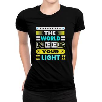 The World Need Your Light Women T-shirt | Mazezy