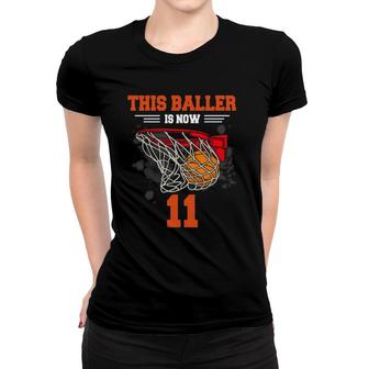 This Baller Is Now 11 Basketball 11Th Birthday 11 Years Old Women T-shirt - Seseable