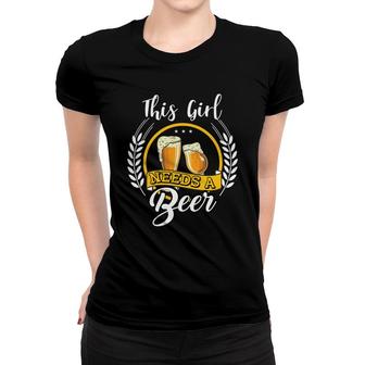 This Girl Needs A Beer Nice Beer Lovers Gifts Women T-shirt - Seseable