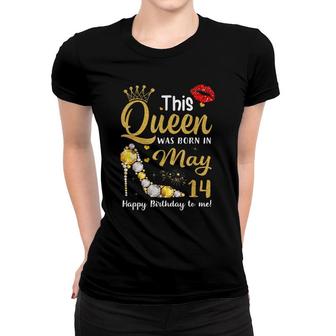 This Queen Was Born On May 14 Happy Birthday To Me 14 May Women T-shirt - Seseable