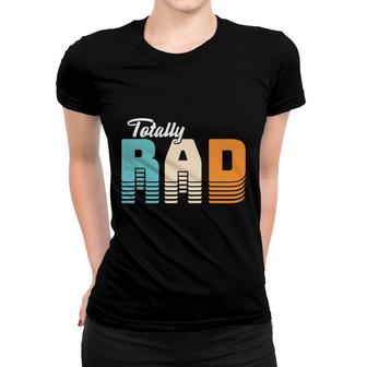 Totall Rad 80S 90S Styles Vintage Great Gift Women T-shirt - Seseable