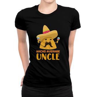 Uncle Humor Saying Nacho Average Uncle Women T-shirt | Mazezy