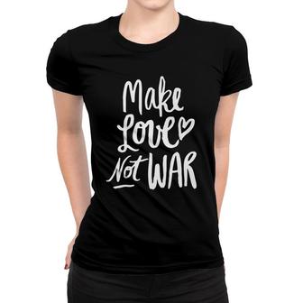Valentines Day Make Love Not War Women T-shirt - Monsterry