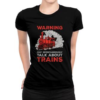 Warning I May Spontaneously Talk About Trains Gift Women T-shirt - Seseable