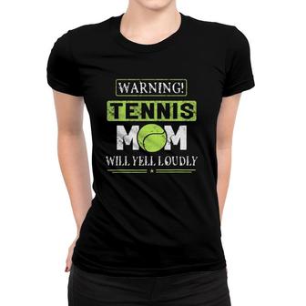 Warning Will Yell Loudly Tennis Mom Women Funny Gift Women T-shirt | Mazezy